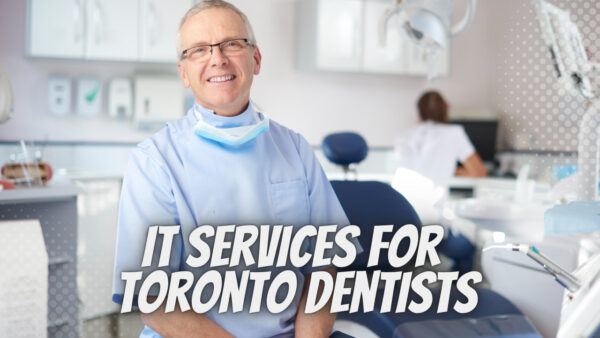 IT Services For Toronto Dentists