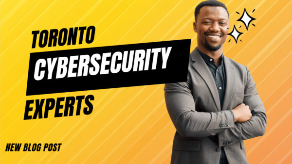 Cybersecurity Experts In Toronto