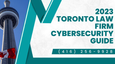 Cybersecurity For Toronto Law Firms [2023 Comprehensive Guide]