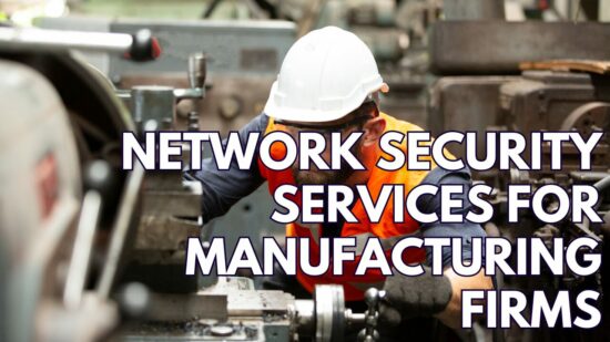 Who Offers Network Security Services for Manufacturing Companies Across Toronto?